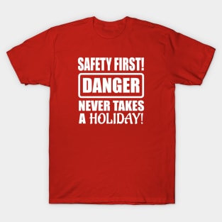 Safety First! Danger Never Takes A Holiday! T-Shirt